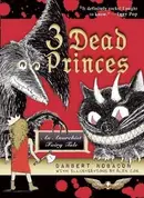 Book cover of 3 Dead Princes An Anarchist Fairy Tale