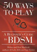 Book cover of 50 Ways to Play A Beginner's Guide to BDSM