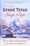 Book cover of A Grand Teton Sleigh Ride Four Generations of Wyoming Ranchers Celebrate Love at Christmas