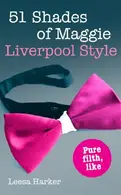 Book cover of 51 Shades of Maggie, Liverpool Style A Liverpool Parody of Fifty Shades of Grey