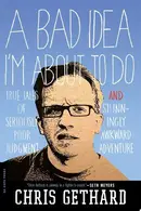 Book cover of A Bad Idea I'm About to Do True Tales of Seriously Poor Judgment and Stunningly Awkward Adventure