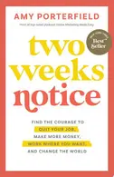 Book cover of Two Weeks Notice Find the Courage to Quit Your Job, Make More Money, Work Where You Want, and Change the World