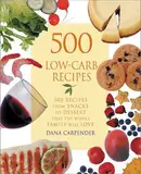 Book cover of 500 Low-Carb Recipes 500 Recipes, from Snacks to Dessert, That the Whole Family Will Love