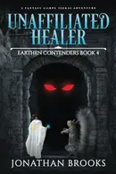 Book cover of Unaffiliated Healer : a Fantasy LitRPG Isekai Adventure