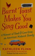 Book cover of Burnt Toast Makes You Sing Good A Memoir of Food and Love from an American Midwest Family