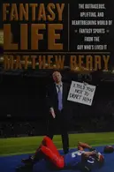 Book cover of Fantasy Life The Outrageous, Uplifting, and Heartbreaking World of Fantasy Sports from the Guy Who's Lived it