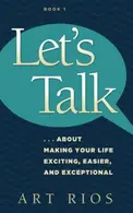 Book cover of Let's Talk...about Making Your Life Exciting, Easier, and Exceptional