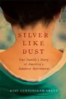Book cover of Silver Like Dust One Familys Story Of Americas Japanese Internment