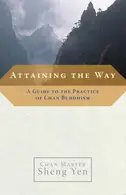 Book cover of Attaining the Way A Guide to the Practice of Chan Buddhism