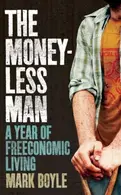 Book cover of The Moneyless Man A Year of Freeconomic Living