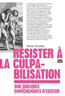 Book cover of Résister à la culpabilisation sur quelques empêchements d'exister