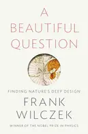 Book cover of A Beautiful Question Finding Nature's Deep Design