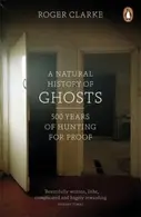 Book cover of A Natural History Of Ghosts 500 Years Of Hunting For Proof