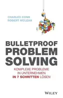 Book cover of Bulletproof Problem Solving Komplexe Probleme in Unternehmen in 7 Schritten lösen