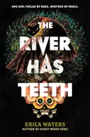 Book cover of The River Has Teeth