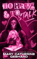 Book cover of To Have and to Stalk: A Dark Romcom