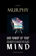 Book cover of The Power of Your Subconscious Mind