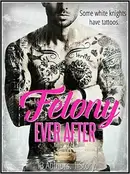 Book cover of Felony Ever After