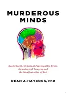 Book cover of Murderous Minds Exploring the Criminal Psychopathic Brain: Neurological Imaging and the Manifestation of Evil