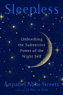Book cover of Sleepless: unleashing the subversive power of the night self