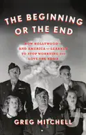 Book cover of The beginning or the end: how Hollywood-and America-learned to stop worrying and love the bomb