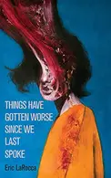 Book cover of Things Have Gotten Worse Since We Last Spoke