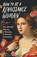 Book cover of How to Be a Renaissance Woman