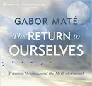 Book cover of The Return to Ourselves: Trauma, Healing, and the Myth of Normal