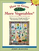Book cover of How to Grow More Vegetables: And Fruits, Nuts, Berries, Grains and Other Crops Than You Ever Thought Possible on Less Land Than You Can Imagine