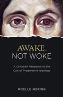 Book cover of Awake, Not Woke A Christian Response to the Cult of Progressive Ideology