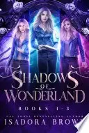Book cover of The Shadows of Wonderland Box Set Books 1-3