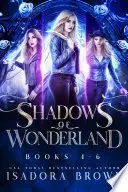 Book cover of The Shadows of Wonderland Box Set Books 4-6