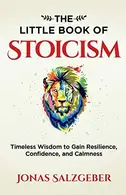 Book cover of The Little Book of Stoicism Timeless Wisdom to Gain Resilience, Confidence, and Calmness