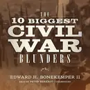 Book cover of The 10 Biggest Civil War Blunders Lib/E