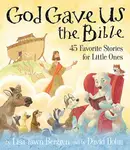 Book cover of God Gave Us the Bible: Forty-Five Favorite Stories for Little Ones