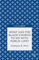 Book cover of What Has the Black Church to Do with Public Life