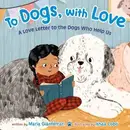 Book cover of To Dogs, with Love