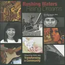 Book cover of Rushing Waters Rising Dreams How The Arts Are Transforming A Community
