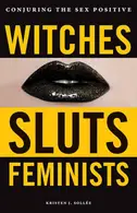 Book cover of Witches, sluts, feminists: conjuring the sex positive