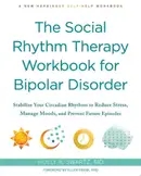 Book cover of The Social Rhythm Therapy Workbook for Bipolar Disorder: Stabilize Your Circadian Rhythms to Reduce Stress, Manage Moods, and Prevent Future Episodes