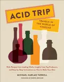 Book cover of Acid trip: travels in the world of vinegar : with recipes from leading chefs, insights from top producers, and step-by-step instructions on how to make your own