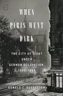 Book cover of When Paris Went Dark The City of Light Under German Occupation, 1940–1944