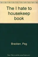 Book cover of The I Hate to Housekeep Book