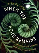 Book cover of When the Ache Remains Lessons on Tending to the Unfixable and Finding Beauty Anyway