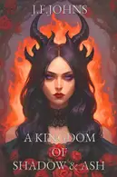 Book cover of A kingdom of shadow and ash: Two enemies. One cursed fate. An enemies-to-lovers fantasy romance that will set the world on fire.