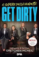 Book cover of Get dirty. Il sapore della vendetta. Ediz. tie-in
