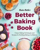 Book cover of Baker Bettie's better baking book: classic baking techniques and recipes for building baking confidence
