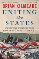 Book cover of Uniting the States: Six Crucial Moments That Forged the American Miracle