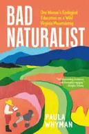 Book cover of Bad naturalist: one woman's ecological education on a Wild Virginia mountaintop