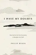 Book cover of I have my doubts: how God can use your uncertainty to reawaken your faith